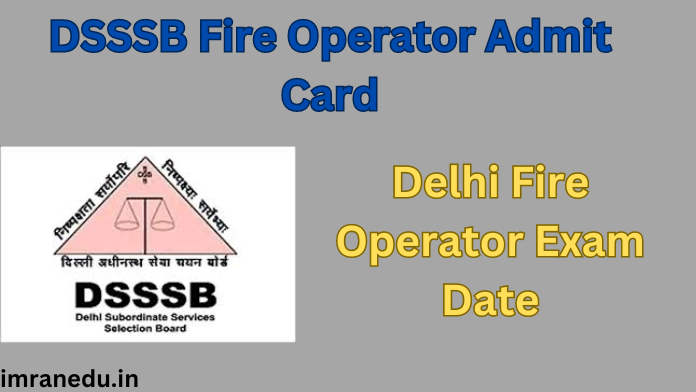 DSSSB Fire Operator Admit Card 2024